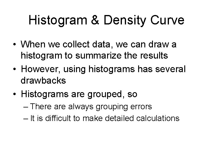 Histogram & Density Curve • When we collect data, we can draw a histogram