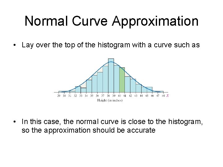 Normal Curve Approximation • Lay over the top of the histogram with a curve