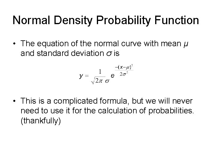 Normal Density Probability Function • The equation of the normal curve with mean μ