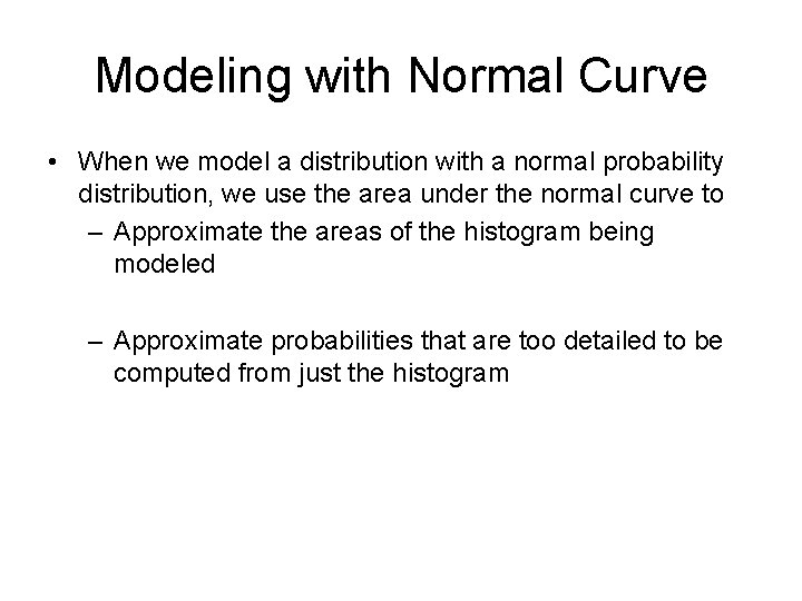Modeling with Normal Curve • When we model a distribution with a normal probability Modeling with Normal Curve • When we model a distribution with a normal probability