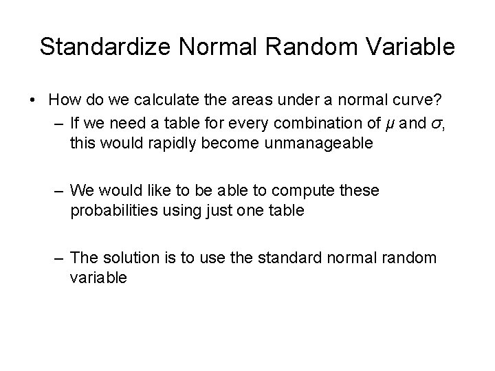 Standardize Normal Random Variable • How do we calculate the areas under a normal Standardize Normal Random Variable • How do we calculate the areas under a normal