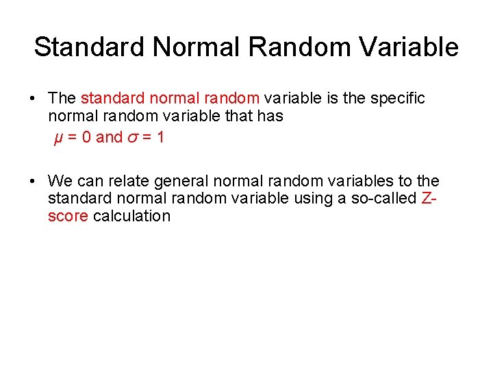 Standard Normal Random Variable • The standard normal random variable is the specific normal