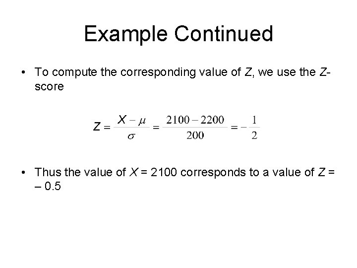 Example Continued • To compute the corresponding value of Z, we use the Zscore