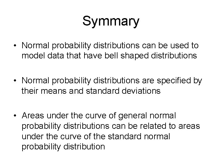 Symmary • Normal probability distributions can be used to model data that have bell