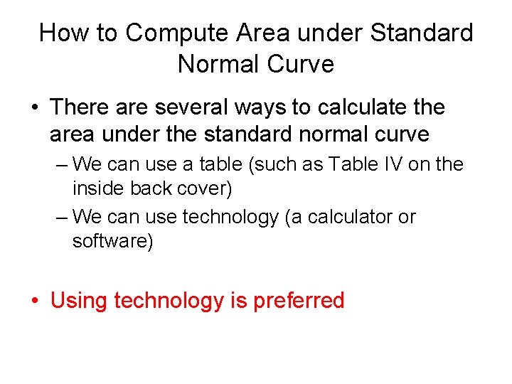 How to Compute Area under Standard Normal Curve • There are several ways to