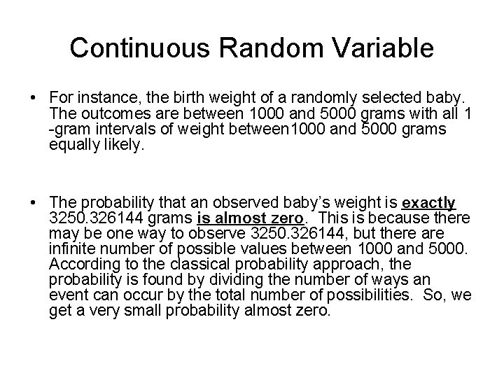 Continuous Random Variable • For instance, the birth weight of a randomly selected baby.