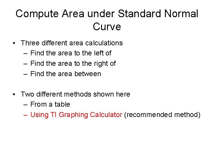 Compute Area under Standard Normal Curve • Three different area calculations – Find the