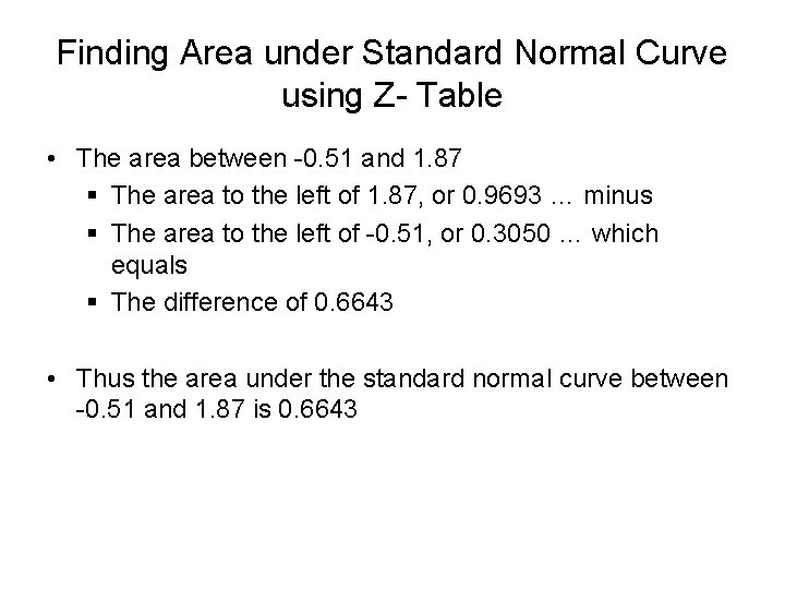 Finding Area under Standard Normal Curve using Z- Table • The area between -0.