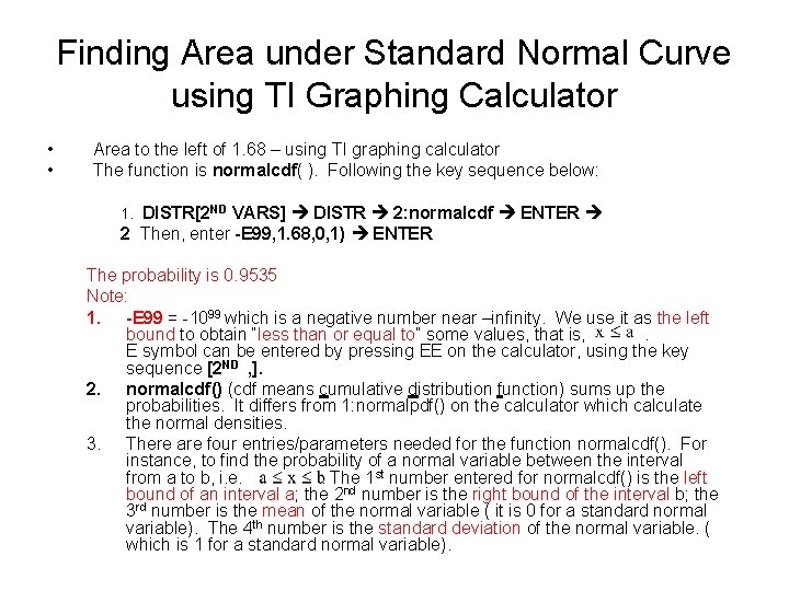 Finding Area under Standard Normal Curve using TI Graphing Calculator • • Area to