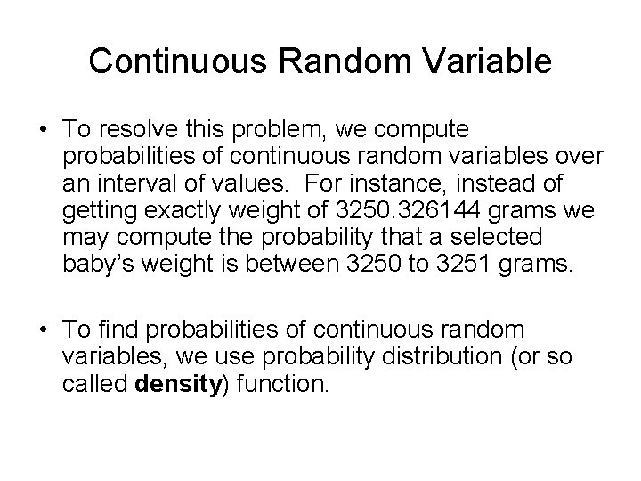 Continuous Random Variable • To resolve this problem, we compute probabilities of continuous random