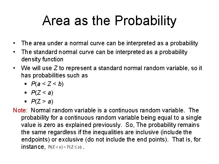 Area as the Probability • The area under a normal curve can be interpreted