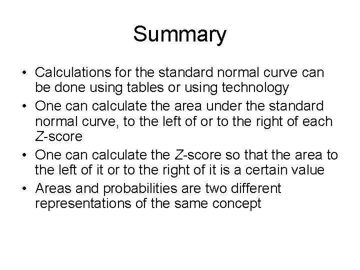Summary • Calculations for the standard normal curve can be done using tables or