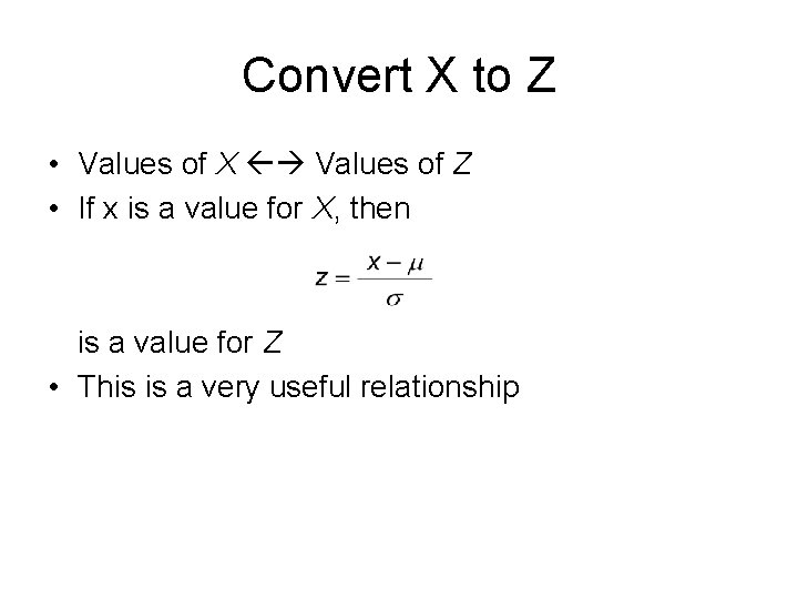 Convert X to Z • Values of X Values of Z • If x