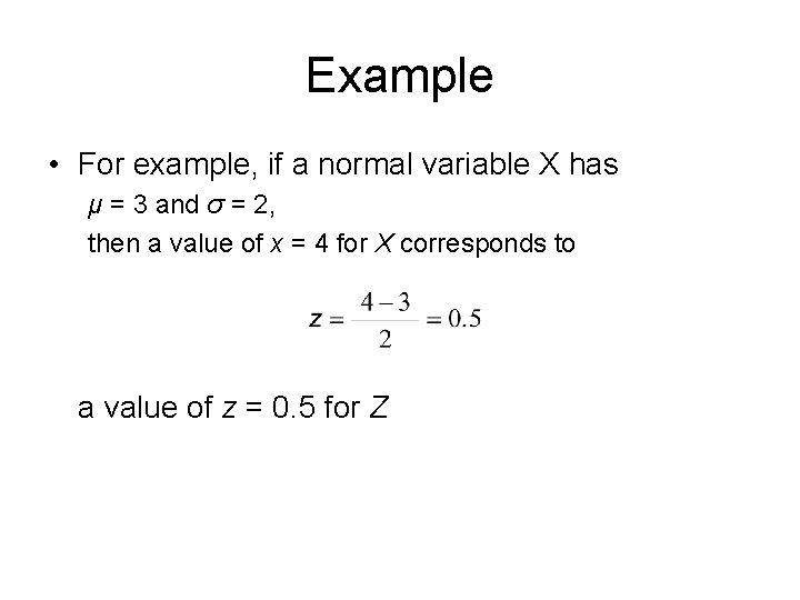 Example • For example, if a normal variable X has μ = 3 and