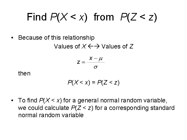Find P(X < x) from P(Z < z) • Because of this relationship Values
