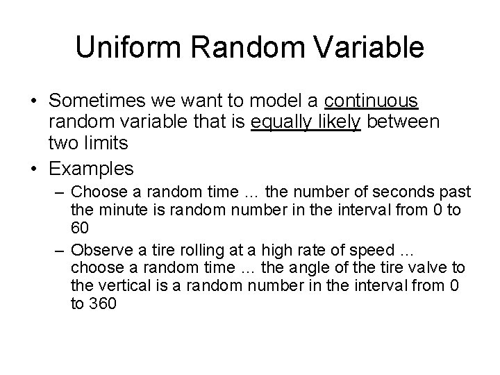 Uniform Random Variable • Sometimes we want to model a continuous random variable that