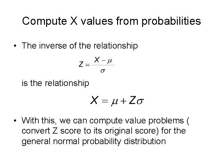 Compute X values from probabilities • The inverse of the relationship is the relationship