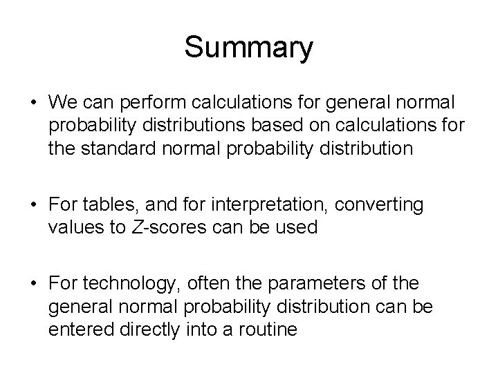 Summary • We can perform calculations for general normal probability distributions based on calculations