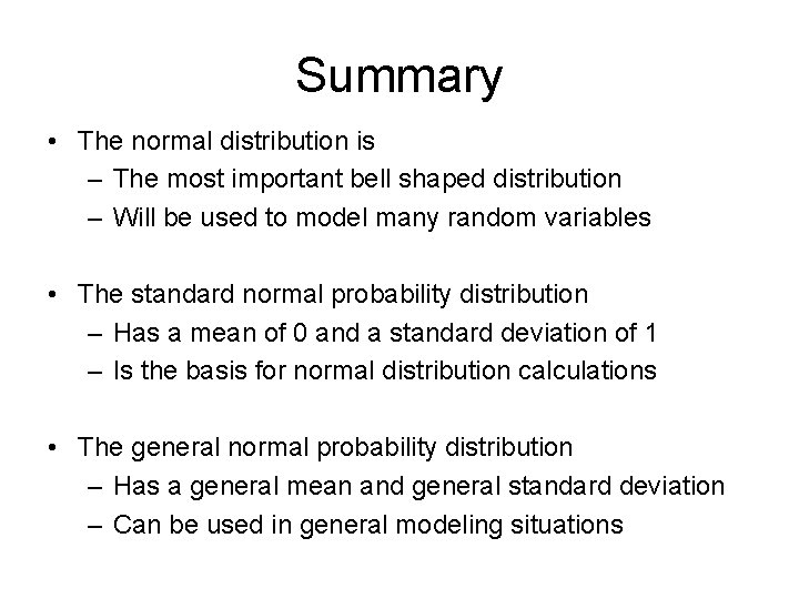 Summary • The normal distribution is – The most important bell shaped distribution –