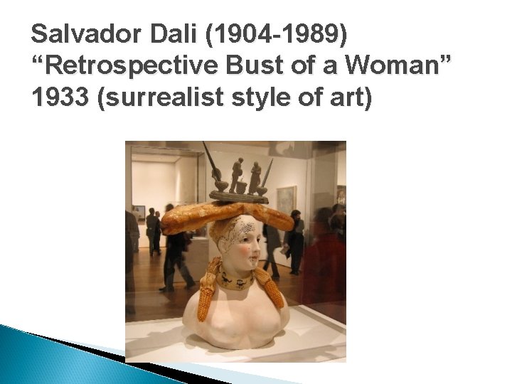 Salvador Dali (1904 -1989) “Retrospective Bust of a Woman” 1933 (surrealist style of art)