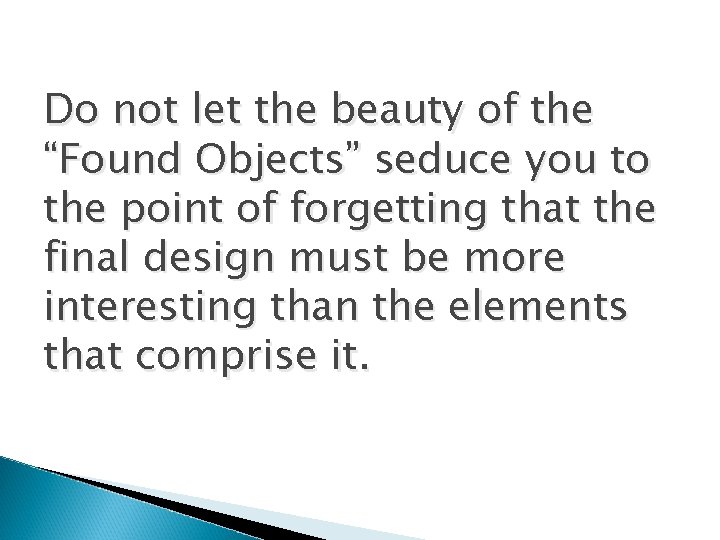 Do not let the beauty of the “Found Objects” seduce you to the point Do not let the beauty of the “Found Objects” seduce you to the point
