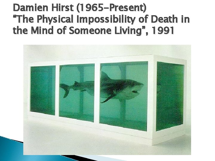 Damien Hirst (1965 -Present) “The Physical Impossibility of Death in the Mind of Someone