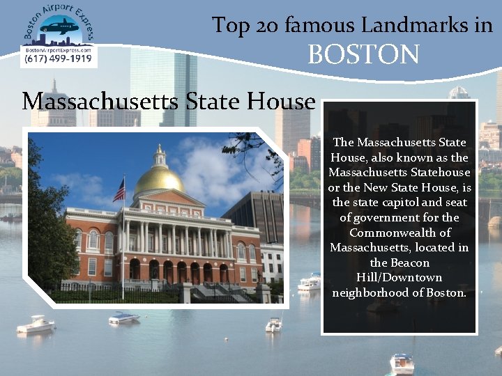 Top 20 famous Landmarks in BOSTON Massachusetts State House The Massachusetts State House, also
