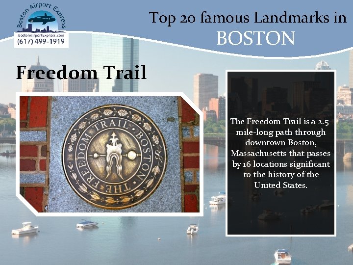 Top 20 famous Landmarks in BOSTON Freedom Trail The Freedom Trail is a 2.