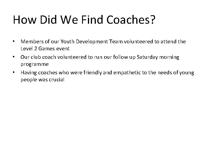 How Did We Find Coaches? • Members of our Youth Development Team volunteered to