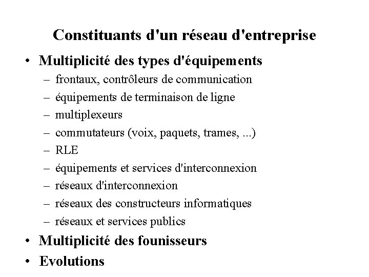 Constituants d'un réseau d'entreprise • Multiplicité des types d'équipements – – – – –