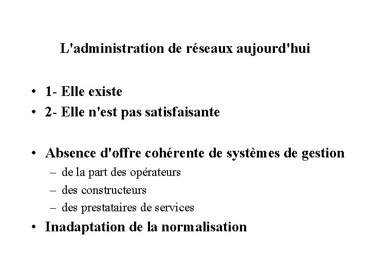 L'administration de réseaux aujourd'hui • 1 - Elle existe • 2 - Elle n'est