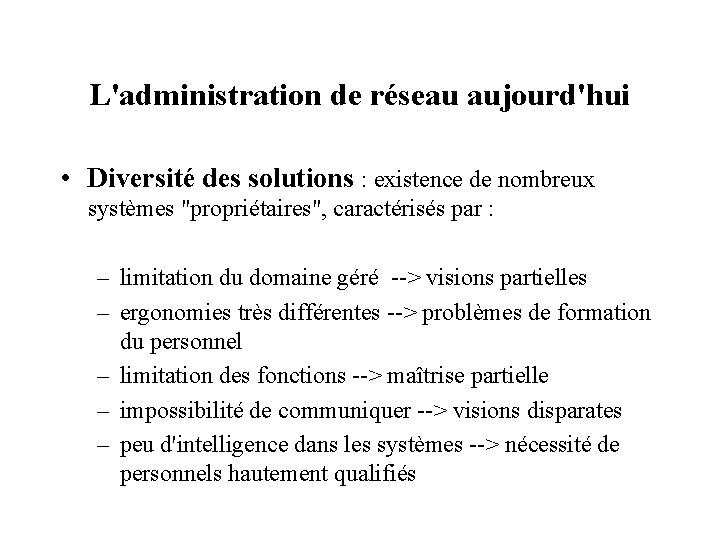 L'administration de réseau aujourd'hui • Diversité des solutions : existence de nombreux systèmes "propriétaires",