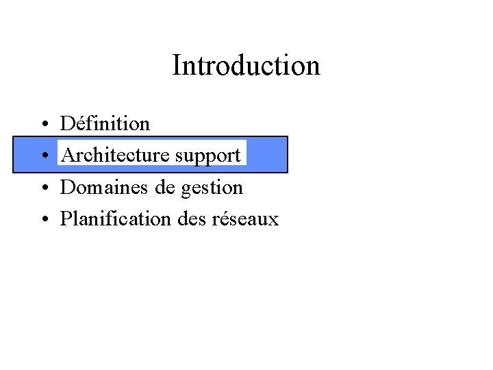 Introduction • • Définition Architecture support Domaines de gestion Planification des réseaux 