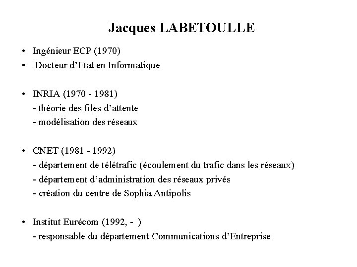 Jacques LABETOULLE • Ingénieur ECP (1970) • Docteur d’Etat en Informatique • INRIA (1970