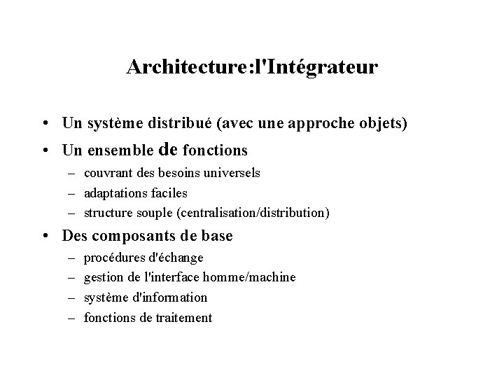 Architecture: l'Intégrateur • Un système distribué (avec une approche objets) • Un ensemble de