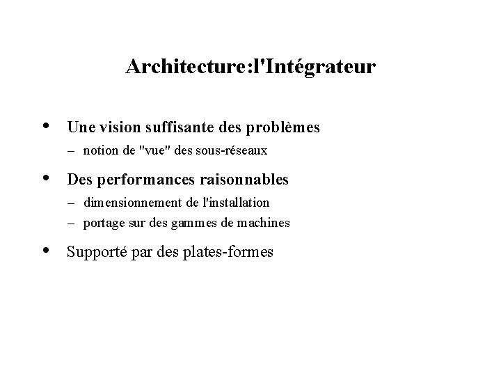 Architecture: l'Intégrateur • Une vision suffisante des problèmes – notion de "vue" des sous-réseaux