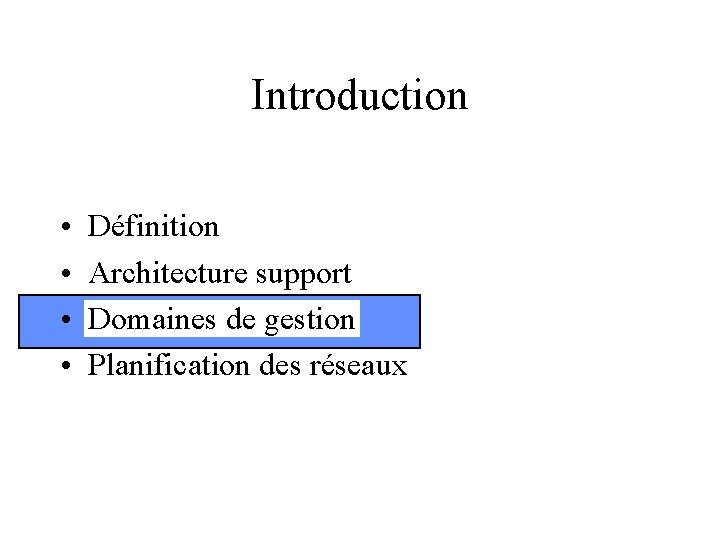 Introduction • • Définition Architecture support Domaines de gestion Planification des réseaux 