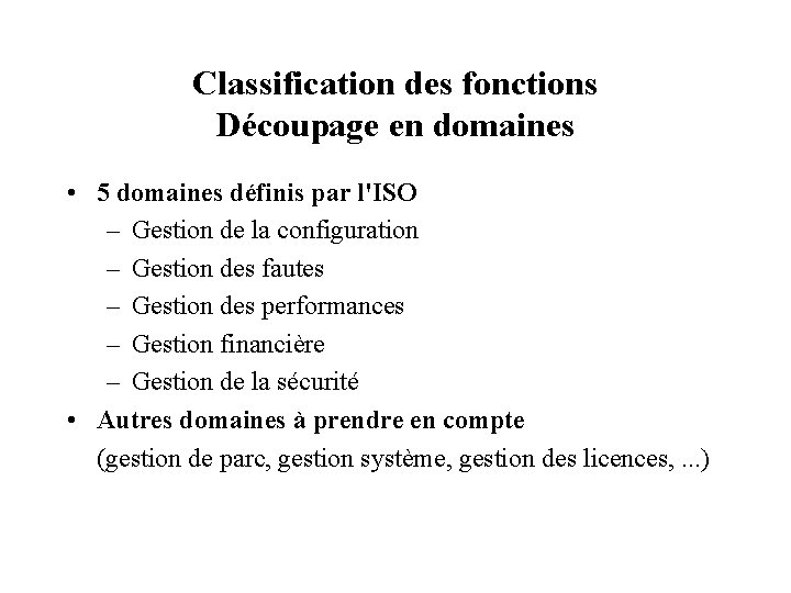 Classification des fonctions Découpage en domaines • 5 domaines définis par l'ISO – Gestion