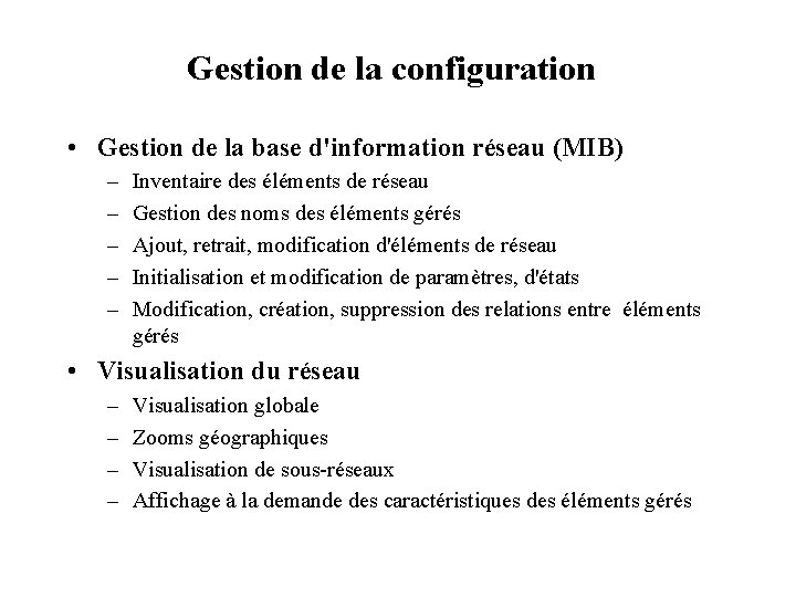 Gestion de la configuration • Gestion de la base d'information réseau (MIB) – –