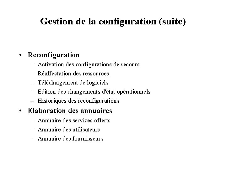 Gestion de la configuration (suite) • Reconfiguration – – – Activation des configurations de