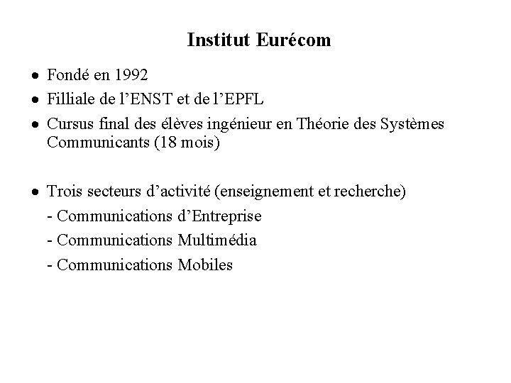 Institut Eurécom Fondé en 1992 Filliale de l’ENST et de l’EPFL Cursus final des