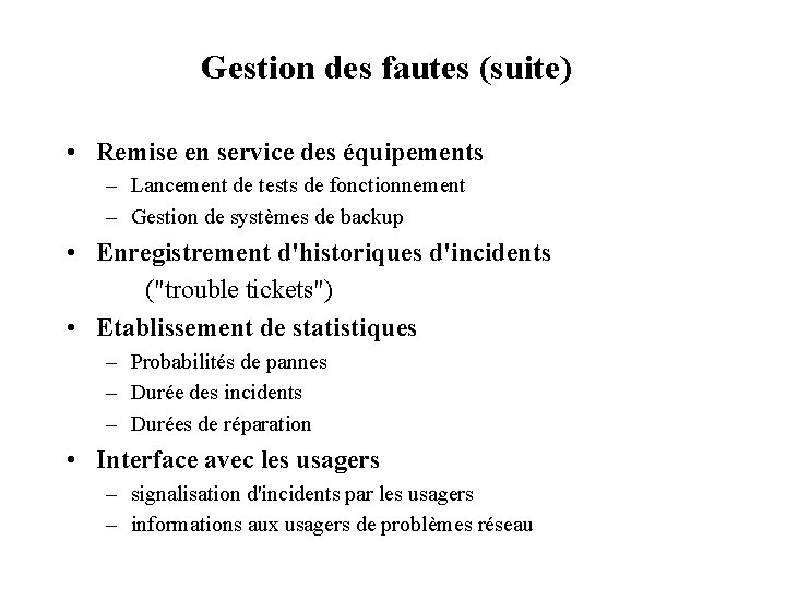 Gestion des fautes (suite) • Remise en service des équipements – Lancement de tests