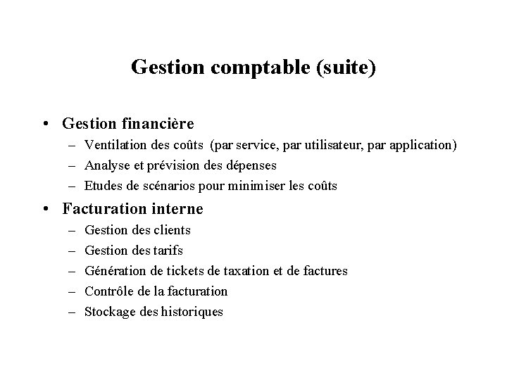 Gestion comptable (suite) • Gestion financière – Ventilation des coûts (par service, par utilisateur,