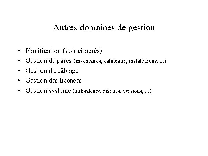 Autres domaines de gestion • • • Planification (voir ci-après) Gestion de parcs (inventaires,