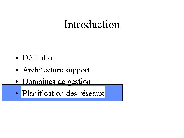Introduction • • Définition Architecture support Domaines de gestion Planification des réseaux 