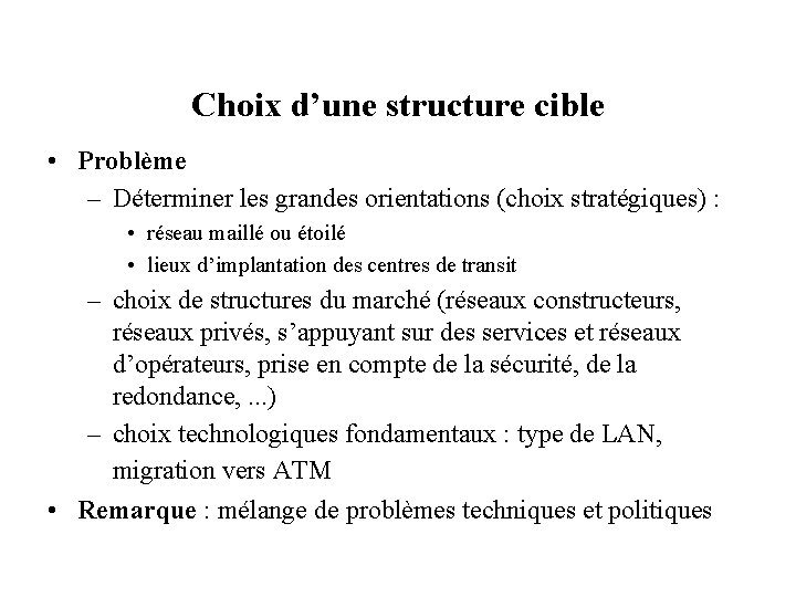 Choix d’une structure cible • Problème – Déterminer les grandes orientations (choix stratégiques) :