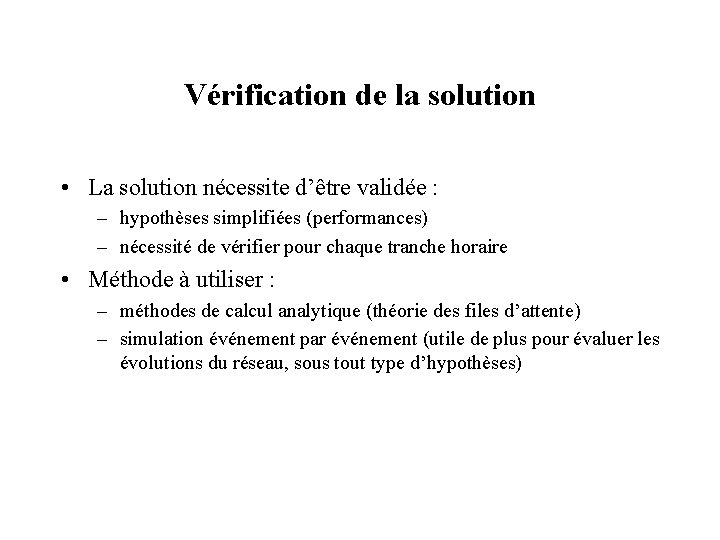 Vérification de la solution • La solution nécessite d’être validée : – hypothèses simplifiées