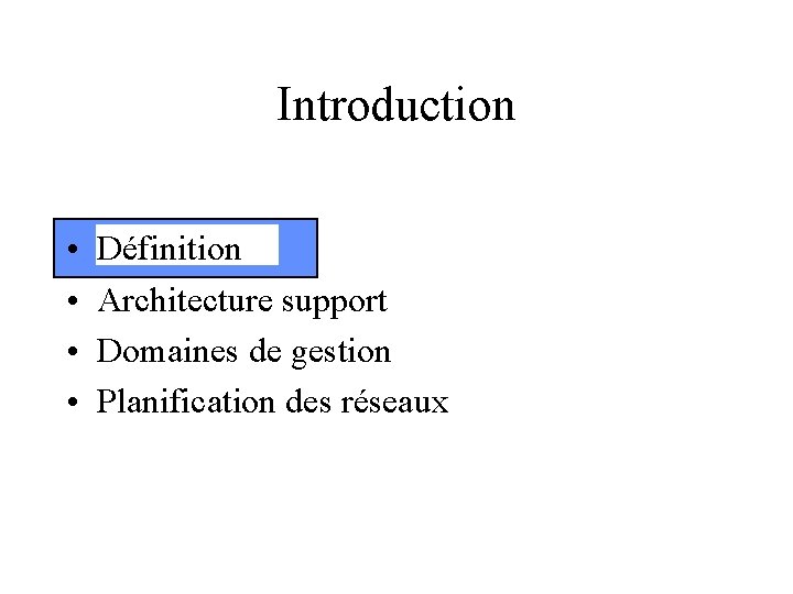 Introduction • • Définition Architecture support Domaines de gestion Planification des réseaux 