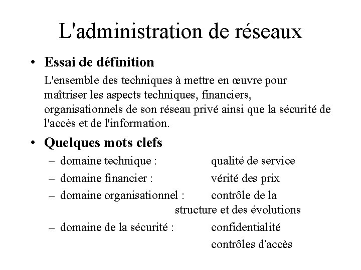 L'administration de réseaux • Essai de définition L'ensemble des techniques à mettre en œuvre