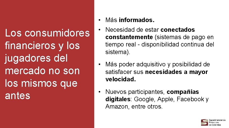  • Más informados. Los consumidores financieros y los jugadores del mercado no son